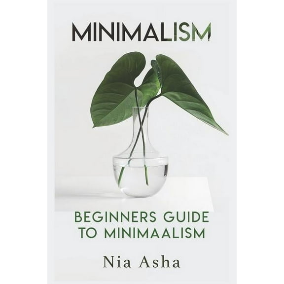 Minimalism for Beginners Minimalism: Beginners Guide to Minimalism, Book 1, (Paperback)