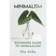 Minimalism for Beginners: Minimalism: Beginners Guide to Minimalism (Paperback)