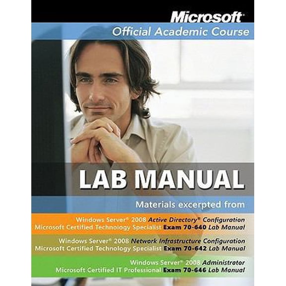 Pre-Owned Microsoft Official Academic Course Lab Manual Windows Server 2008 Exam 70-640, Exam 70-642, Exam 70-646 (Paperback) 0470877332 9780470877333