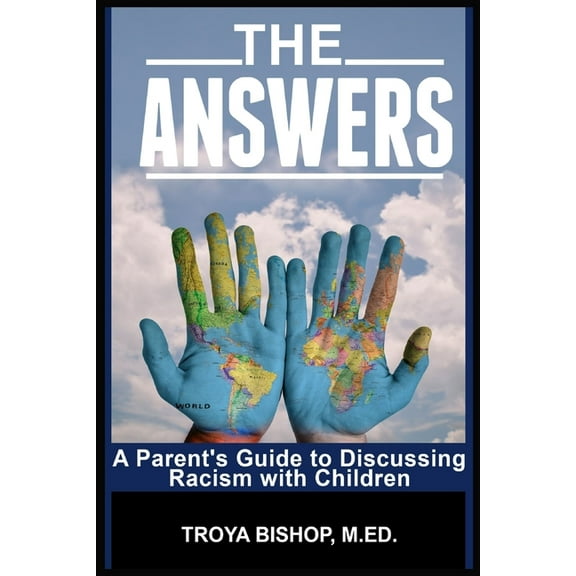 The Answers: A Parent's Guide to Discussing Racism with Children, (Paperback)