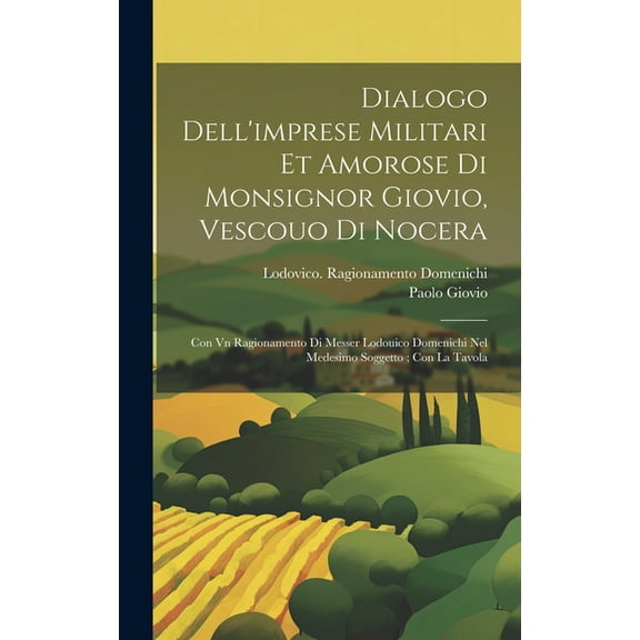 Dialogo dell'imprese militari et amorose di monsignor Giovio, vescouo di Nocera: Con vn ragionamento di messer Lodouico Domenichi nel medesimo soggetto; con la tavola (Hardcover)