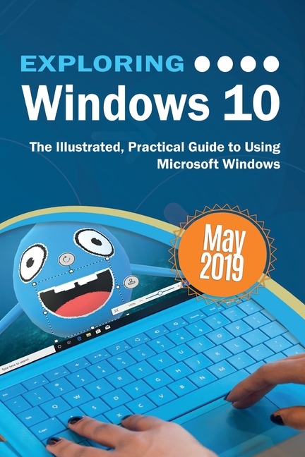 Exploring Tech: Exploring Windows 10 May 2019 Edition : The Illustrated, Practical Guide to 