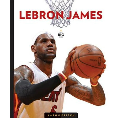 The Big Time: LeBron James (Lebron James Best Game Highlights)