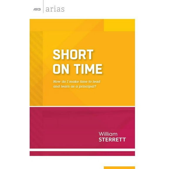 ASCD Arias: Short on Time: How Do I Make Time to Lead and Learn as a Principal? (ASCD Arias) (Paperback)