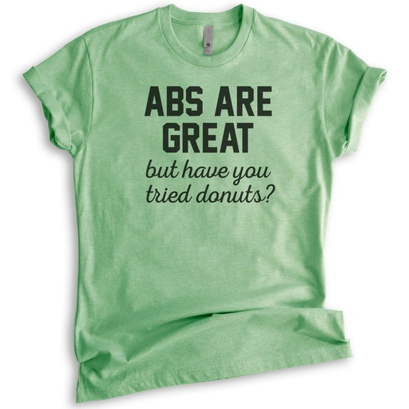 Abs Are Great But Have You Tried Donuts T-shirt, Unisex Women's Men's Shirt, Donut Shirt, Funny Workout Tee, Heather Apple Green, Medium