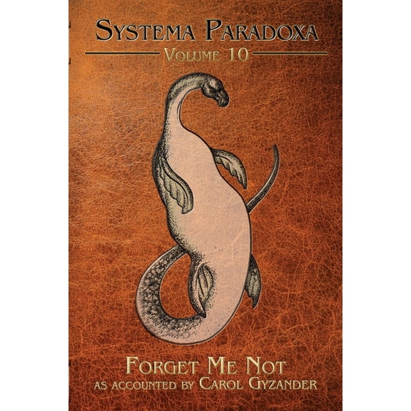 Systema Paradoxa Forget Me Not: A Tale of Bessie, the Lake Eerie Monster, Book 10, (Paperback)