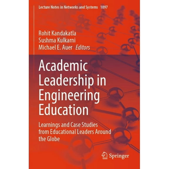 Lecture Notes in Networks and Systems Academic Leadership in Engineering Education: Learnings and Case Studies from Educational Leaders Around the Globe, Book 1097, (Paperback)
