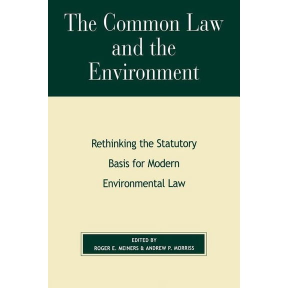 Political Economy Forum The Common Law and the Environment: Rethinking the Statutory Basis for Modern Environmental Law, (Paperback)