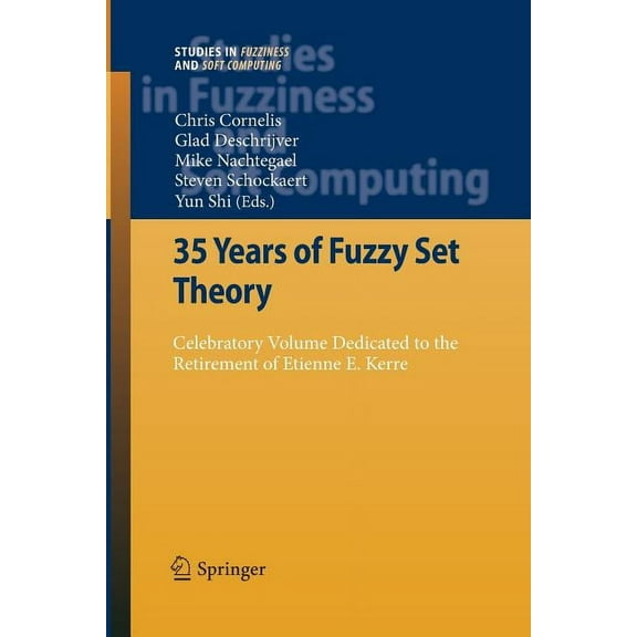 Studies in Fuzziness and Soft Computing 35 Years of Fuzzy Set Theory: Celebratory Volume Dedicated to the Retirement of Etienne E. Kerre, Book 261, (Paperback)
