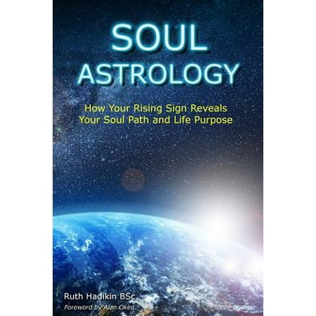 Soul Astrology : How Your Rising Sign Reveals Your Soul Path and Life