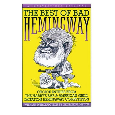 Best Of Bad Hemingway: Vol 1 : Choice Entries from the Harry's Bar & American Grill Imitation Hemingway (Best Of Bad Hemingway)