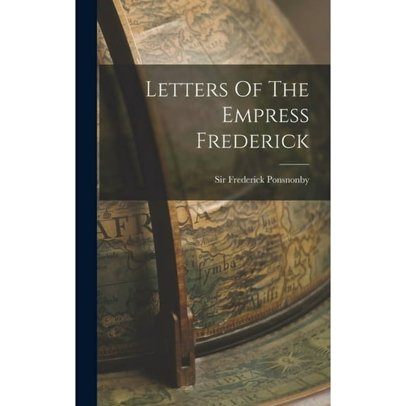 Letters Of The Empress Frederick (Hardcover)