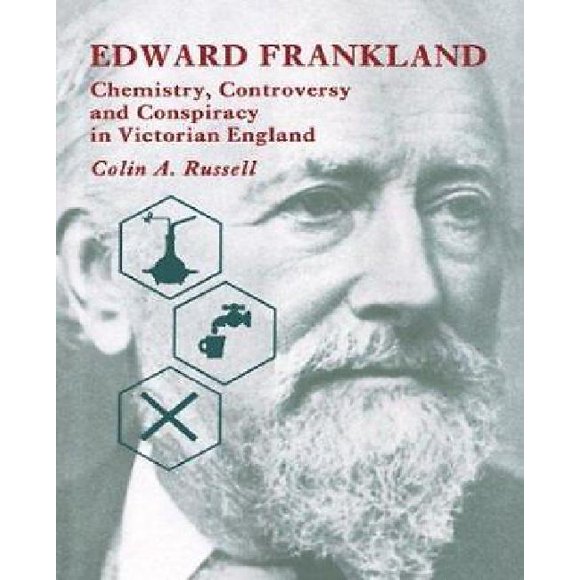 Edward Frankland: Chemistry, Controversy and Conspiracy in Victorian England