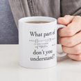 thumbnail image 4 of CafePress - What Part Of... Mug - 11 oz Ceramic Mug - Novelty Coffee Tea Cup, 4 of 4