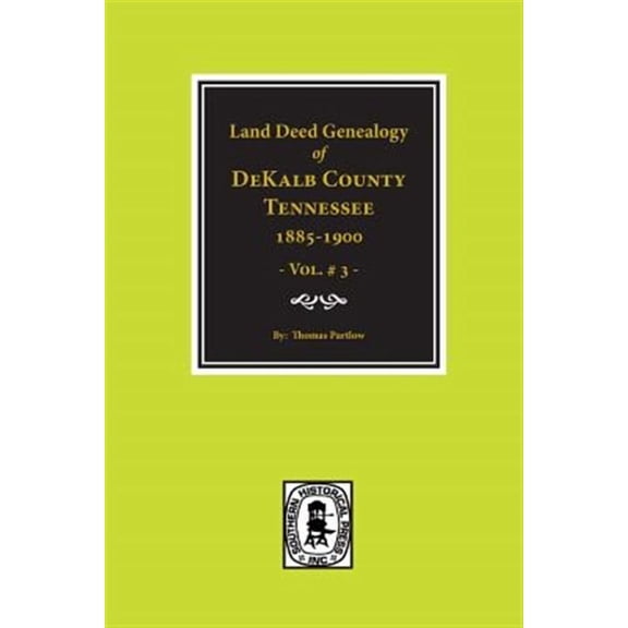 DeKalb County, Tennessee 1885-1900, Land Deed Genealogy of. (Vol. #3) (Paperback)