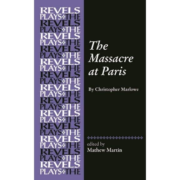 Revels Plays The Massacre at Paris: By Christopher Marlowe, (Hardcover)