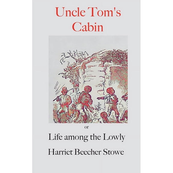 Uncle Tom's Cabin;: or, Life Among the Lowly, (Hardcover)
