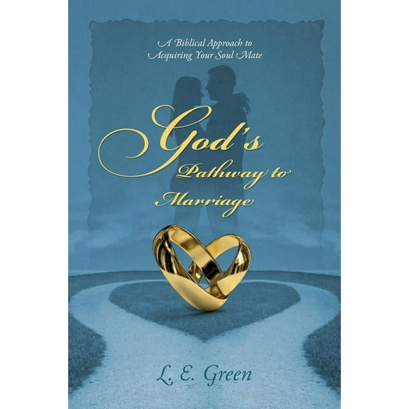 God's Pathway to Marriage: A Biblical Approach to Acquiring Your Soul Mate, (Paperback)