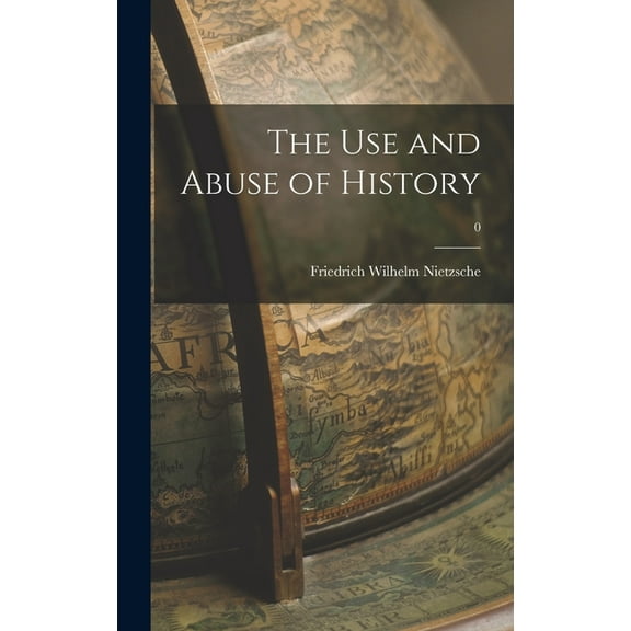The Use and Abuse of History; 0, (Hardcover)
