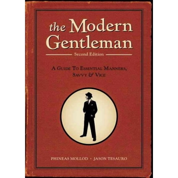 The Modern Gentleman, 2nd Edition : A Guide to Essential Manners, Savvy, and Vice (Paperback)