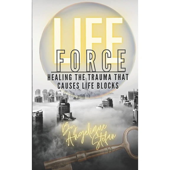 Life Force: Healing the traumas that cause life blocks, (Paperback)