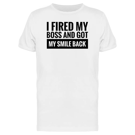 I Fired My Boss Startup Quote T-Shirt Men -Image by Shutterstock, Male x-Large