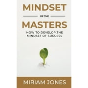 Mindset of the Masters: How to Develop the Mindset of Success (Paperback)