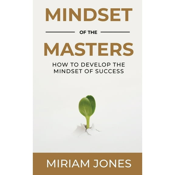 Mindset of the Masters: How to Develop the Mindset of Success, (Paperback)