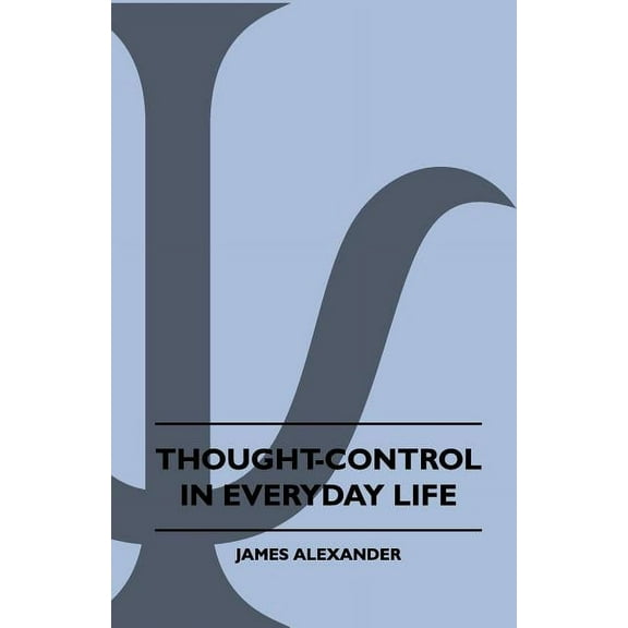 Thought-Control In Everyday Life (Paperback)