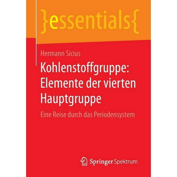 Essentials Kohlenstoffgruppe: Elemente Der Vierten Hauptgruppe: Eine Reise Durch Das Periodensystem, (Paperback)