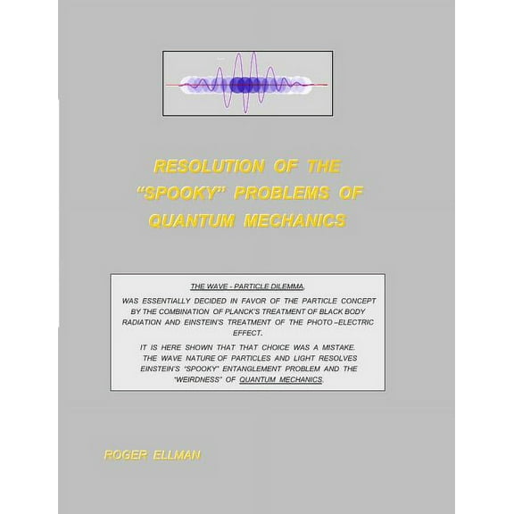 Resolution of the "spooky' Problems of Quantum Mechanics (Paperback)