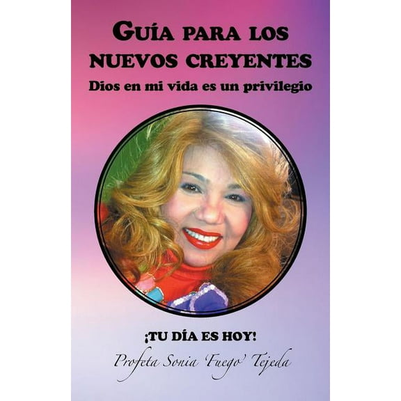 Guia Para Los Nuevos Creyentes: Dios En Mi Vida Es Un Privilegio (Paperback)
