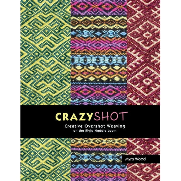 Crazyshot!-Creative Overshot Weaving on the Rigid Heddle Loom, (Paperback)