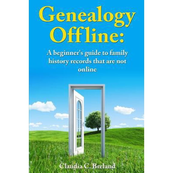 Pre-Owned Genealogy offline: Finding family history records that are not online (Paperback) 1490463887 9781490463889