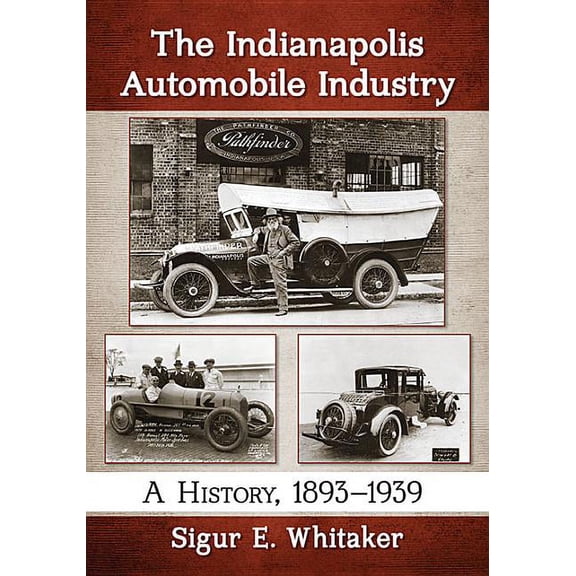 The Indianapolis Automobile Industry: A History, 1893-1939, (Paperback)