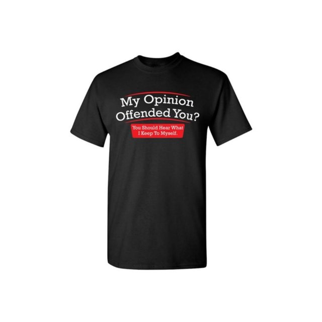 My Opinion Offended You Funny T-Shirt PS_0089 Offensive Rude Novelty Gift T-Shirt Mens Women Fun Crazy Funny Humor T Shirts