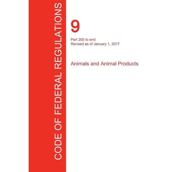 CFR 9, Part 200 to end, Animals and Animal Products, January 01, 2017 (Volume 2 of 2) (Paperback)