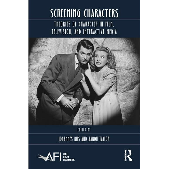 AFI Film Readers Screening Characters: Theories of Character in Film, Television, and Interactive Media, (Hardcover)