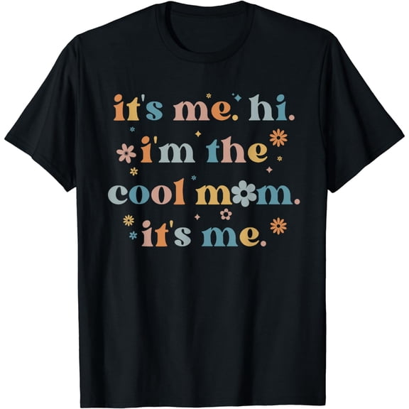 Women Mothers Day Shirt Its Me Hi I'm The Cool Mom Its Me T-Shirt
