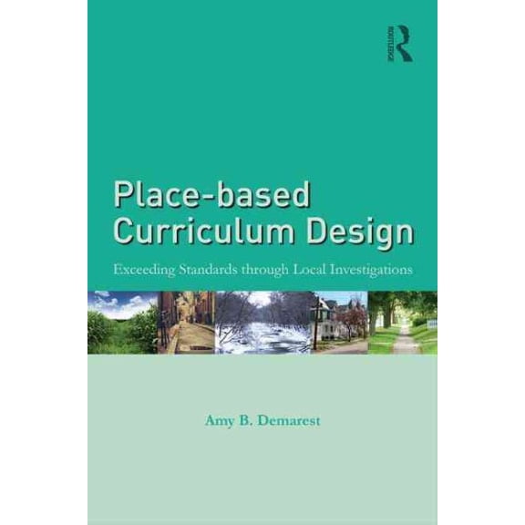 Pre-Owned Place-based Curriculum Design: Exceeding Standards through Local Investigations (Paperback) 1138013463 9781138013469