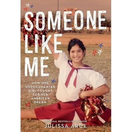 Someone Like Me: How One Undocumented Girl Fought for Her American Dream (The Best Of Me Dream Girl)