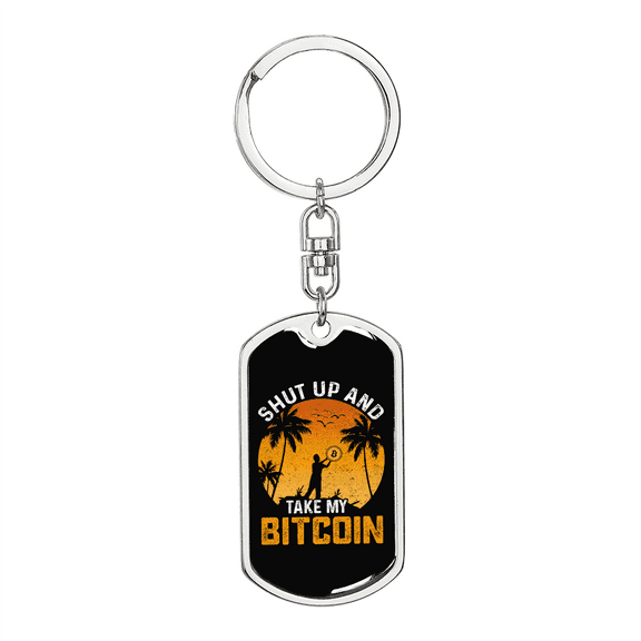 Shut Up and Take My Bitcoin Crypto Stainless Steel or 18k Gold Premium Swivel Dog Tag Keychain