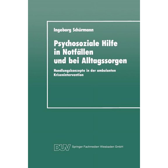 Duv: Psychologie Psychosoziale Hilfe in NotfÃ¤llen Und Bei Alltagssorgen: Handlungskonzepte in Der Ambulanten Krisenintervention, (Paperback)