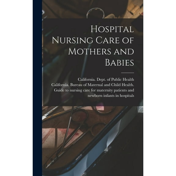 Hospital Nursing Care of Mothers and Babies, (Hardcover)