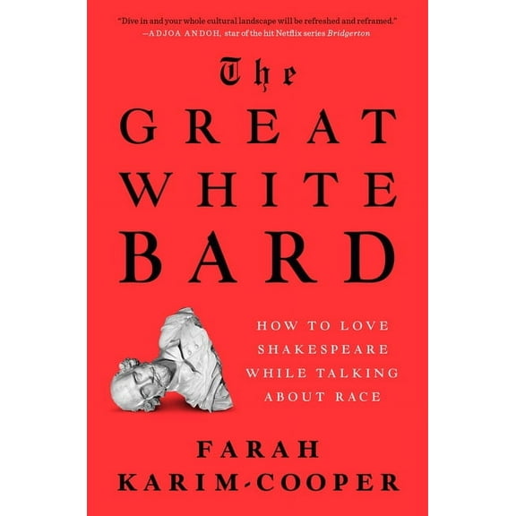 The Great White Bard: How to Love Shakespeare While Talking about Race, (Hardcover)