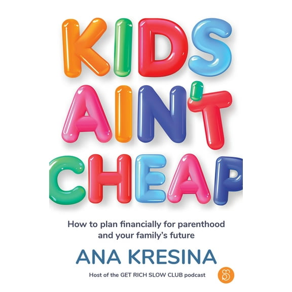 Kids Ain't Cheap: How to Plan Financially for Parenthood and Your Family's Future, (Paperback)