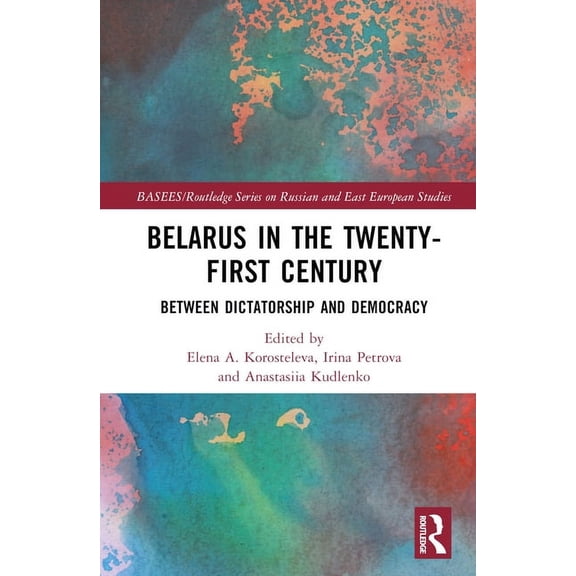 Basees/Routledge Russian and East Europe Belarus in the Twenty-First Century: Between Dictatorship and Democracy, (Hardcover)