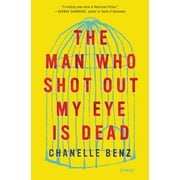 The Man Who Shot Out My Eye Is Dead : Stories (Hardcover)