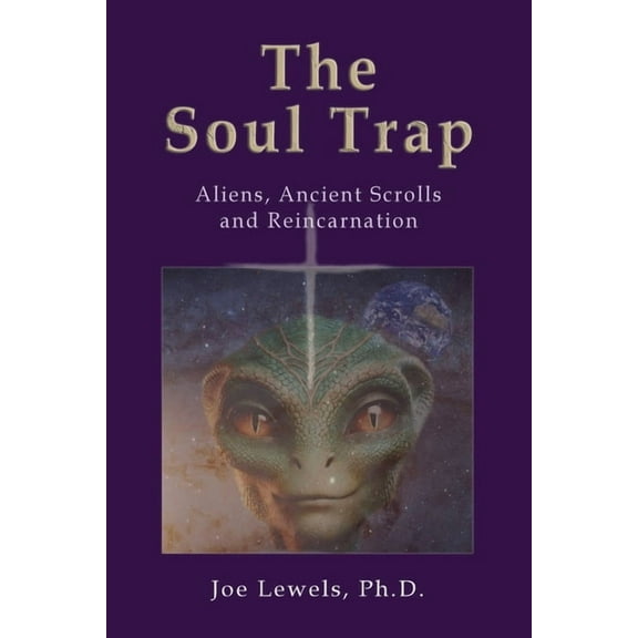 The Soul Trap: Aliens, Ancient Scrolls, and Reincarnation, (Paperback)
