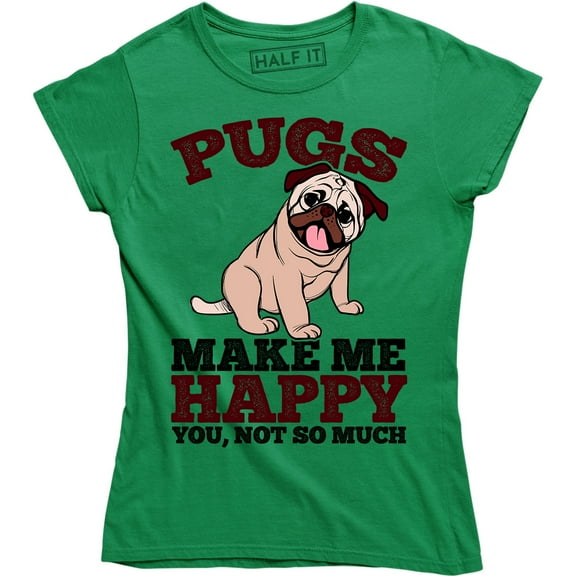 Pugs Make Me Happy You Not So Much - For Cute Dog Lovers Women's T-Shirt